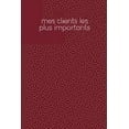 thumbnail image 1 of Mes clients les plus importants: Carnet à compléter pour l'enregistrement des conversations avec les (nouveaux) clients - Motif: Rouge (Paperback), 1 of 1