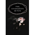 thumbnail image 1 of Mes conversations de foire : Carnet à compléter pour l'enregistrement des conversations avec les (nouveaux) clients - Motif: Fleur noire (Paperback), 1 of 1