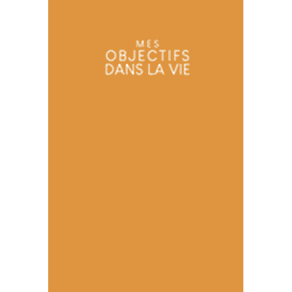 Mes objectifs dans la vie: Carnet points pour noter vos objectifs, vos souhaits et vos rves - Design: Jaune moutarde (Paperback)