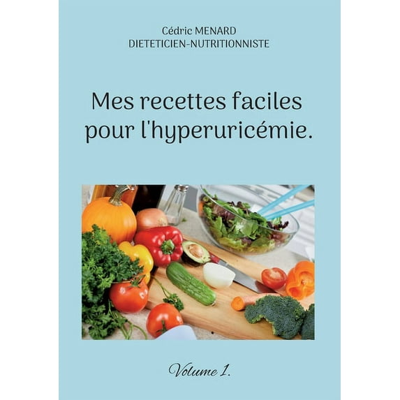 Mes recettes faciles pour l'hyperuricémie.: Volume 1., (Paperback)