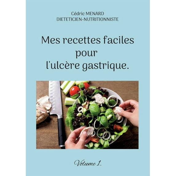 Mes recettes faciles pour l'ulcère gastrique.: Volume 1., (Paperback)