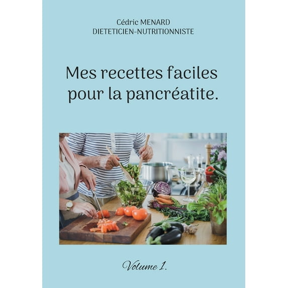 Mes recettes faciles pour la pancréatite.: Volume 1., (Paperback)
