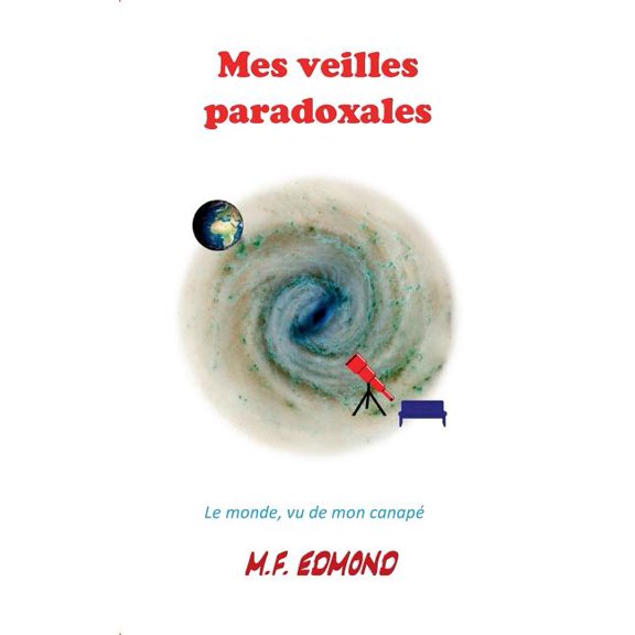Mes veilles paradoxales: Le monde, vu de mon canap, (Paperback)