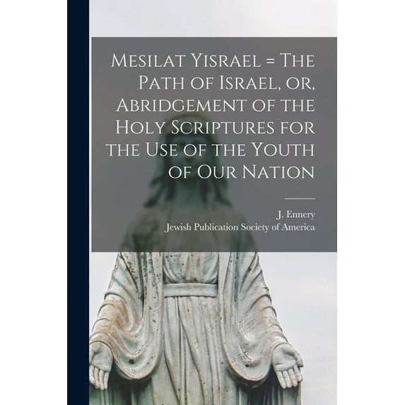 Mesilat Yisrael = The Path of Israel, or, Abridgement of the Holy Scriptures for the Use of the Youth of Our Nation (Paperback)