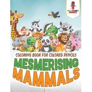 Mesmerising Mammals Coloring Book for Colored Pencils, Paperback