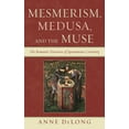 thumbnail image 1 of Mesmerism, Medusa, and the Muse: The Romantic Discourse of Spontaneous Creativity, (Hardcover), 1 of 1