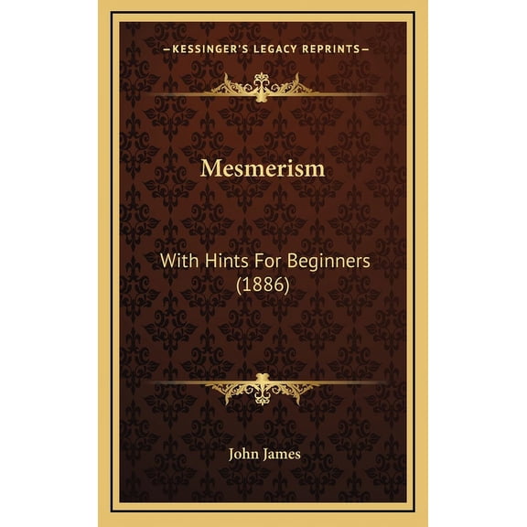 Mesmerism : With Hints For Beginners (1886) (Hardcover)