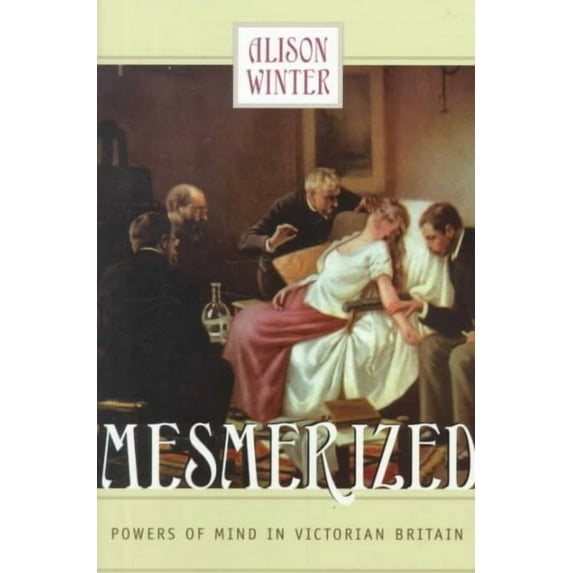 Mesmerized : Powers of Mind in Victorian Britain (Paperback)