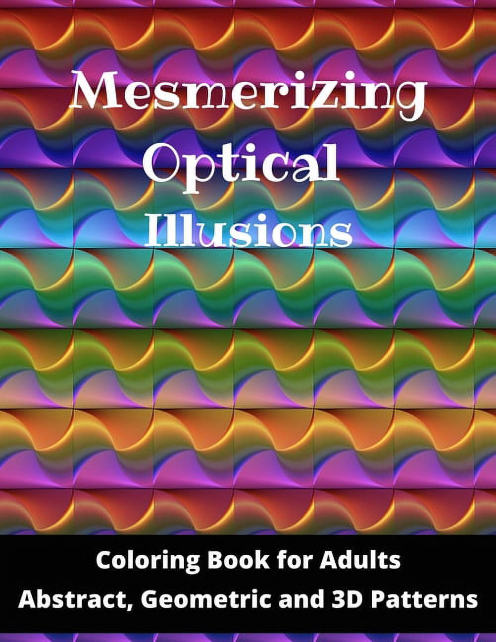 Mesmerizing Optical Illusions Coloring Book For Adults Abstract Geometric And 3d Patterns 5065