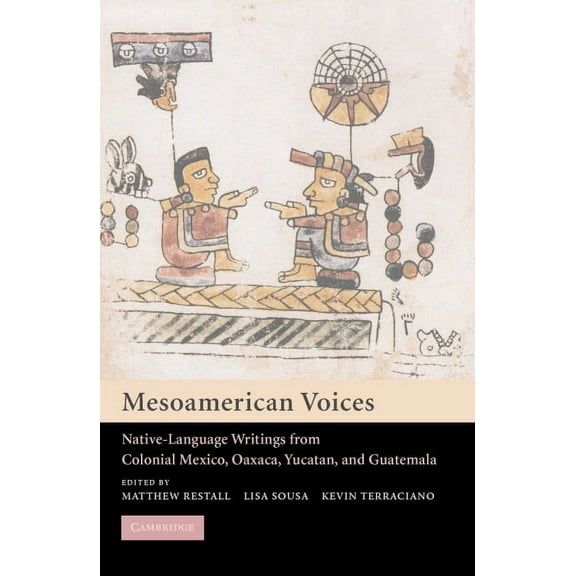 Mesoamerican Voices: Native Language Writings from Colonial Mexico, Yucatan, and Guatemala, (Paperback)