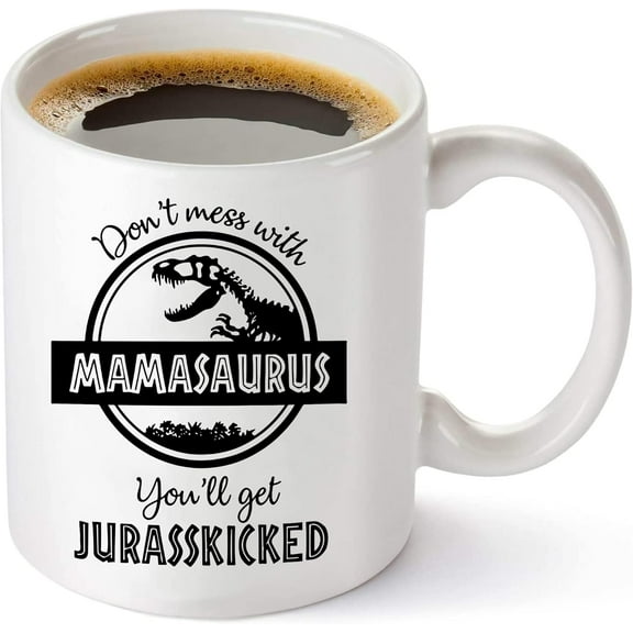 Don't Mess with Mamasaurus You'll Get Jurasskicked - Funny Dinosaur Birthday Mom Gift - Presents For Mom From Husband Son Daughter - 11 oz Coffee Mug Tea Cup White