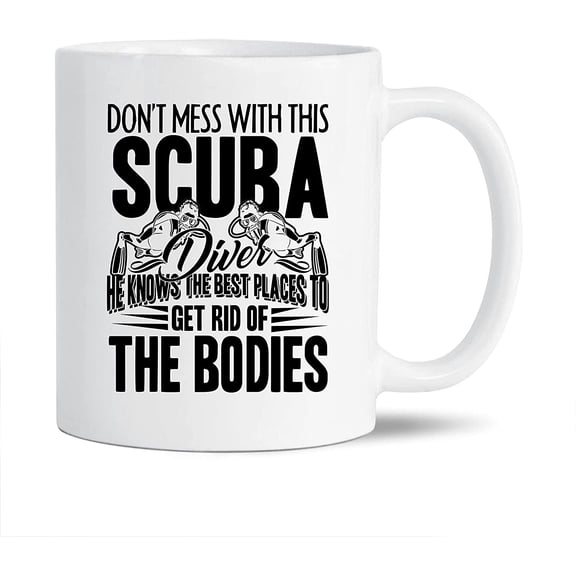 Don't Mess With This Scuba Diver White Ceramic Coffee Mug For Men / Women, Novelty Scuba Diving Pottery Coffee Mug, Funny Scuba Diving Travel Porcelain Teacup 11 Oz.