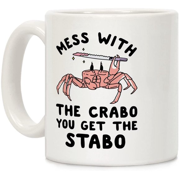 Mess With The Crabo You Get The Stabo White 11 Ounce Ceramic Coffee Mug