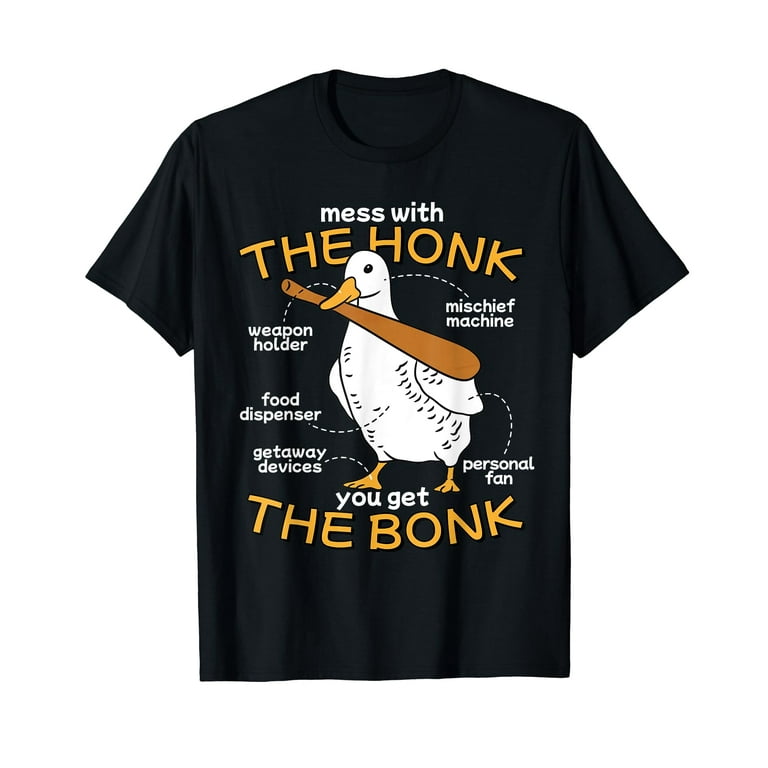 Mess With The Honk You Get The Bonk Goose Meme T-Shirt Mess With The Honk You Get The Bonk Goose Meme T-Shirt