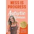 thumbnail image 1 of Mess is Progress: A personal chronicle of an unmasking, late-diagnosed, Autistic woman, (Paperback), 1 of 1