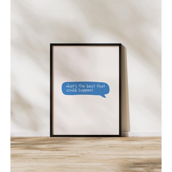 Message Bubble What'S The Best That Could Happen Print Text Simple Poster Motivational Inspiring Quote Positive Wall Art Blue Decoration