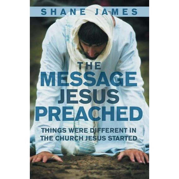 Message Jesus Preached : Things Were Different in the Church Jesus Started
