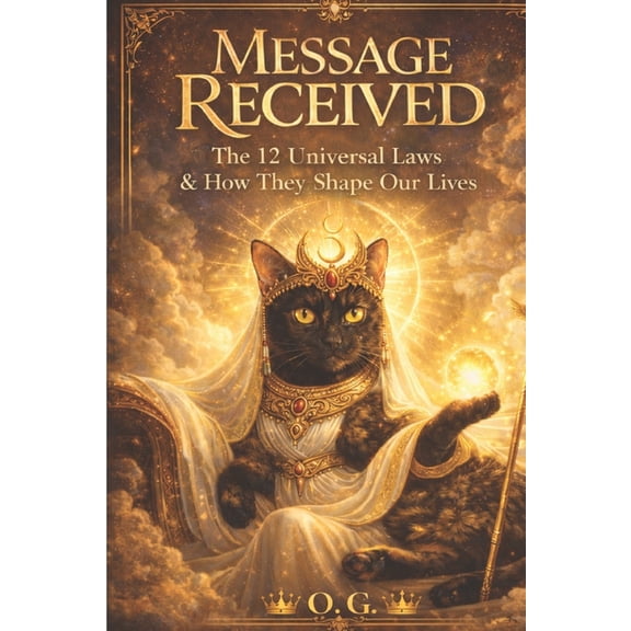 Message Received: The 12 Universal Laws & How They Shape Our Lives, (Paperback)