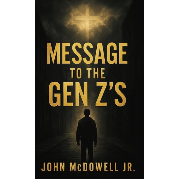 Message To The Gen Z's: A Journey of Focus, Faith, and Purpose, (Hardcover)