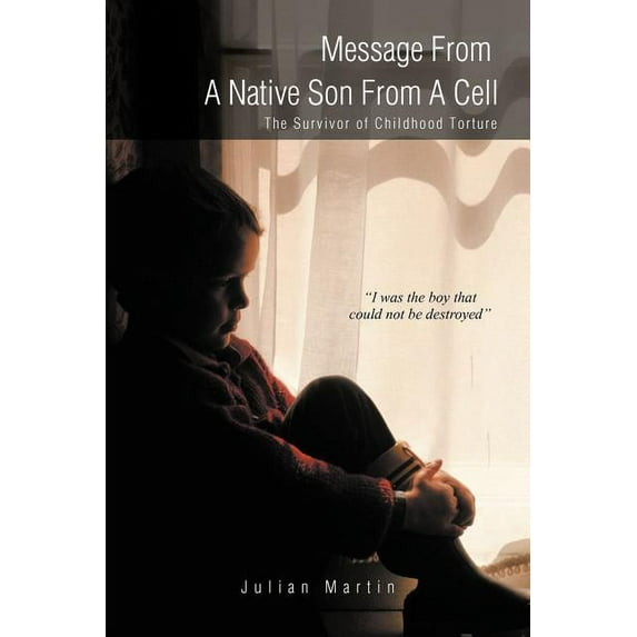 Message from a Native Son from a Cell: The Survivor of Childhood Torture