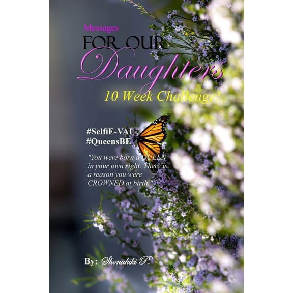 Messages For Our Daughters: #SelfiE-VAL #QueensBE 10 Week Challenge (Paperback)