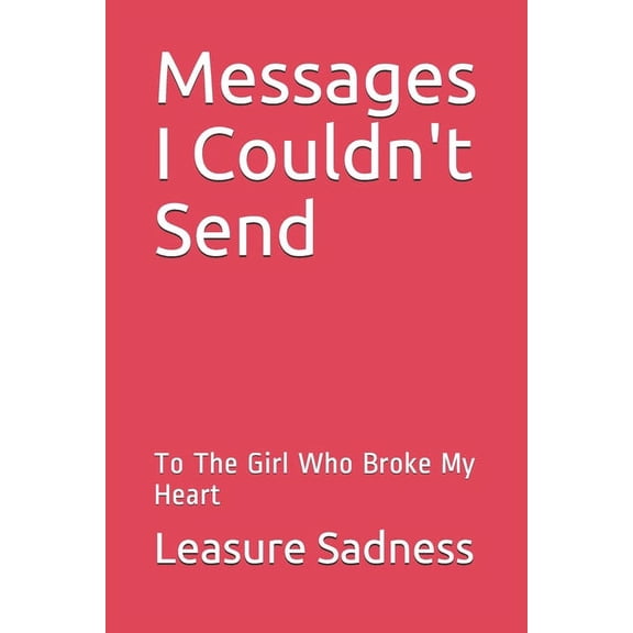 Messages I Couldn't Send: To The Girl Who Broke My Heart (Paperback)