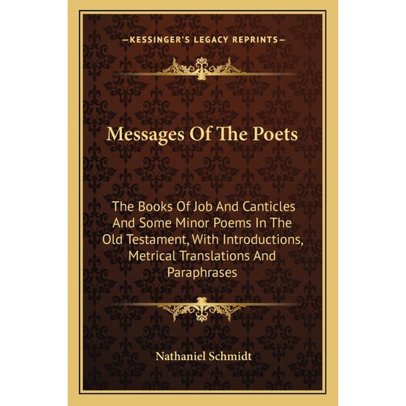 Messages Of The Poets : The Books Of Job And Canticles And Some Minor Poems In The Old Testament, With Introductions, Metrical Translations And Paraphrases (Paperback)