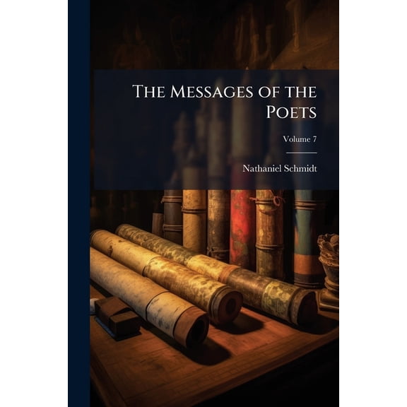 The Messages of the Poets : The Books of Job and Canticles and Some Minor Poems in the Old Testment, With Introductions, Metrical Translations, and Paraphrases; Volume 7 (Paperback)