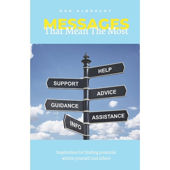 Messages That Mean the Most: Messages that Mean the Most: Inspiration for Finding Your Potential and Others (Paperback)