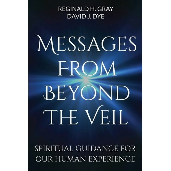Messages from Beyond the Veil: Spiritual Guidance for Our Human Experience, (Paperback)