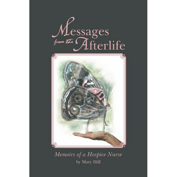 Messages from the Afterlife: Memoirs of a Hospice Nurse, (Paperback)