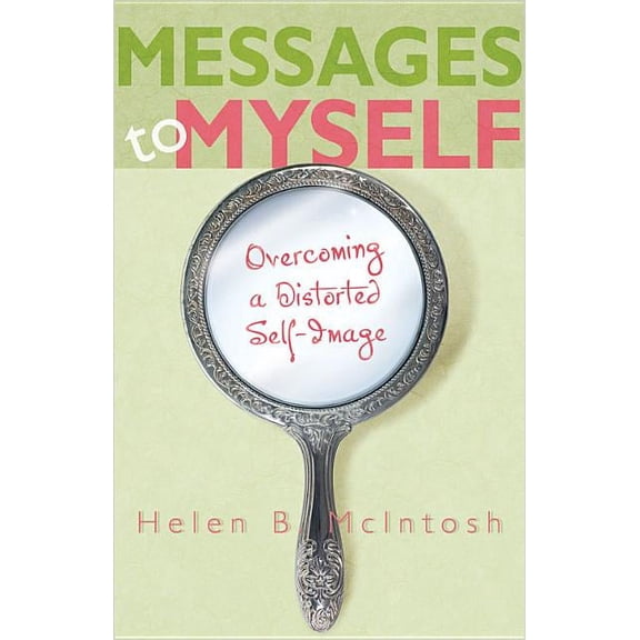 Messages to Myself: Overcoming a Distorted Self-Image, (Paperback)