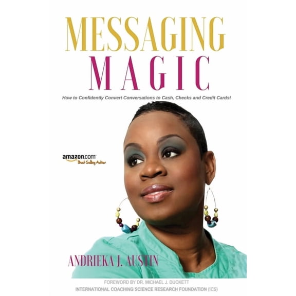 Messaging MAGiC: How to Confidently Convert Conversations to Clients, Cash, Checks, and Credit Cards! (Paperback)