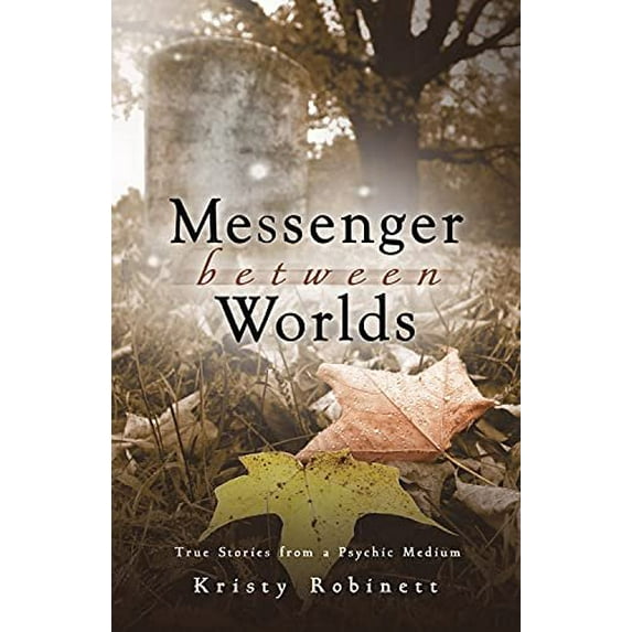 Messenger Between Worlds: True Stories from a Psychic Medium