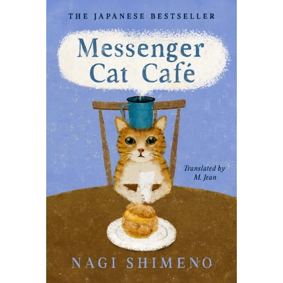 Messenger Cat CafÃ©: The Charming, Quirky Japanese Bestseller about a Cat in the Afterlife Seeking Connection, (Hardcover)