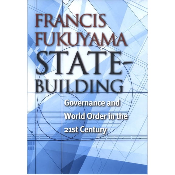 State-Building: Governance and World Order in the 21st Century - Messenger Lectures by Fukuyama, Francis (Hardcover) History, English