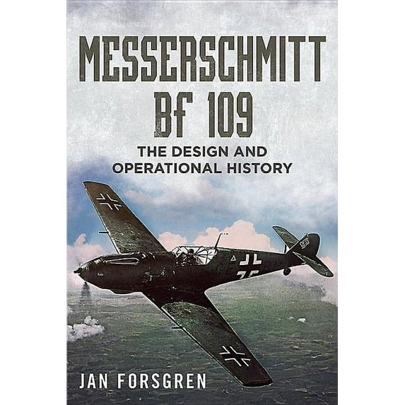 Messerschmitt Bf 109: The Design and Operational History (Hardcover)