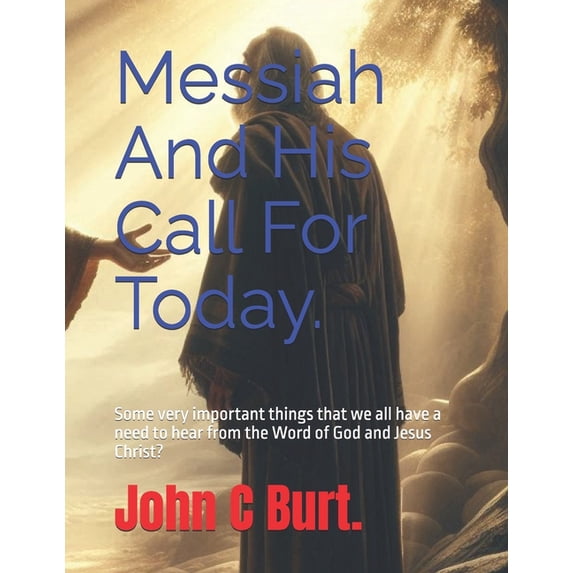 Messiah And His Call For Today.: Some very important things that we all have a need to hear from the Word of God and Jes, (Paperback)