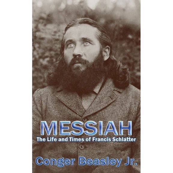 Messiah: The Life and Times of Francis Schlatter (Hardcover)