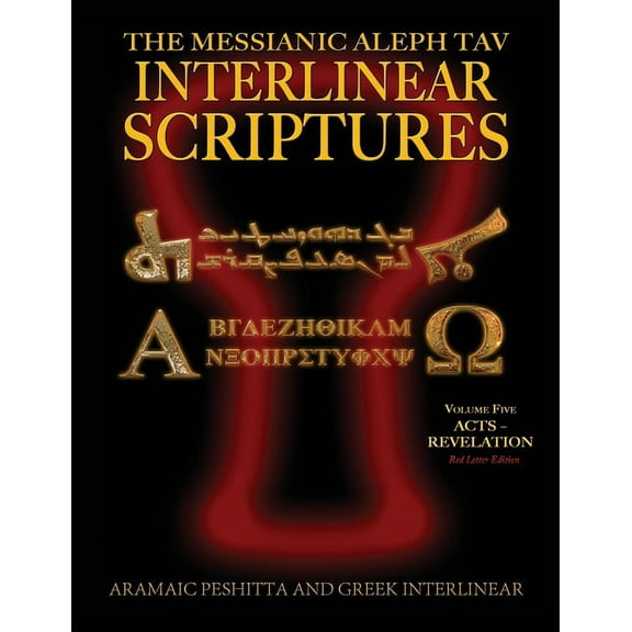 Messianic Aleph Tav Interlinear Scriptur Messianic Aleph Tav Interlinear Scriptures (MATIS) Volume Five Acts-Revelation, Aramaic Peshitta-Greek-Hebrew-Phonetic T, Book 5, (Paperback)
