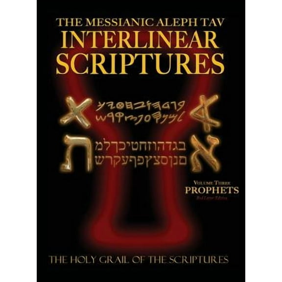 Messianic Aleph Tav Interlinear Scriptures Volume Three the Prophets, Paleo and Modern Hebrew-Phonetic Translation-English, Red Letter Edition Study B