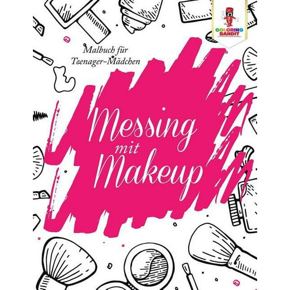 Messing mit Make-up: Malbuch für Teenager-Mädchen, (Paperback)