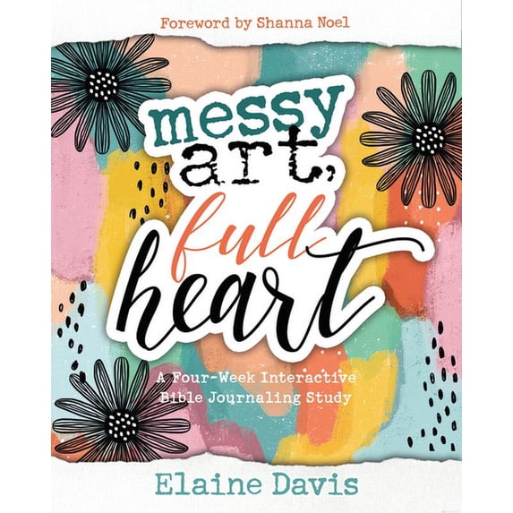 Messy Art, Full Heart: A Four Week Interactive Bible Journaling Study (Paperback)