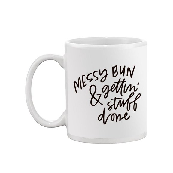 Messy Bun And Gettin Stuff Done Mug -Image by Shutterstock,