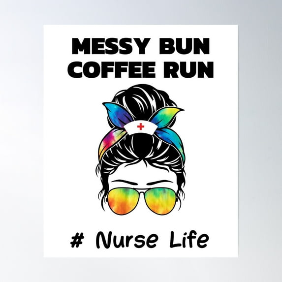 Messy Bun Coffee Run Nurse Life Poster Wall Art, Modern Wall Decor, 16x24 UNFRAMED