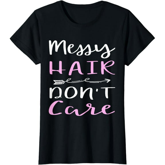 Messy Hair Don't Care T-Shirt