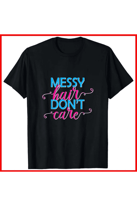 Messy Hair Dont Care Gift Running Hair Girls Track Athlete Slogan Unisex T-Shirt, up to size 5XL