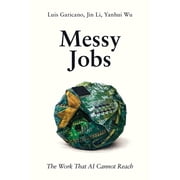 Messy Jobs The Work That AI Cannot Reach, Paperback