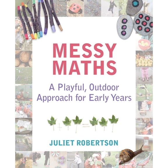 Messy Maths: A Playful, Outdoor Approach for Early Years, (Paperback)
