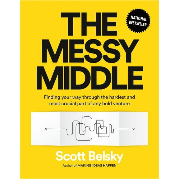 The Messy Middle: Finding Your Way Through the Hardest and Most Crucial Part of Any Bold Venture, (Hardcover)